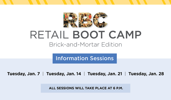 Promotional graphic that reads "Retail Boot Camp Brick-and-Mortar Edition Information Sessions. Tuesday, Jan. 7, Tuesday, Jan. 14, Tuesday, Jan. 21 and Tuesday, Jan. 28. All sessions will take place at 6 p.m."