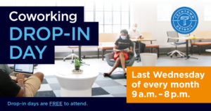 Coworking Drop-In Day: Last Wednesday of every month. 9 a.m. - 8 p.m.