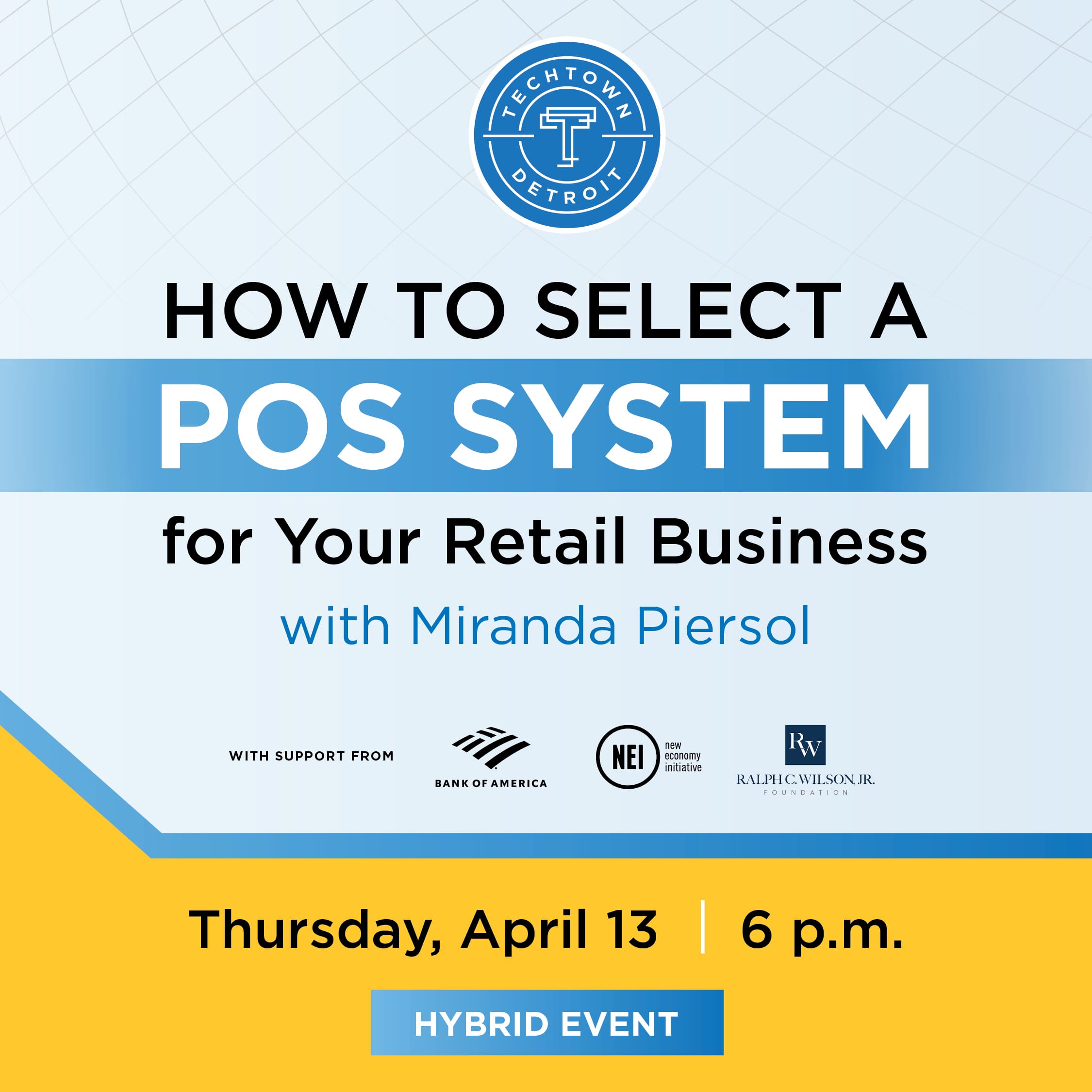 How to select a POS system for your retail business with Miranda Piersol. Thursday, April 13. 6 p.m. Hybrid by TechTown