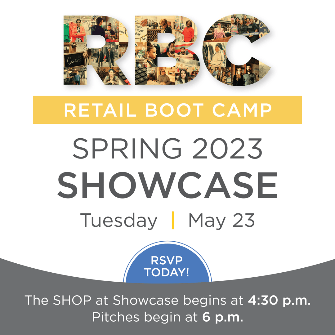 Retail Boot Camp Spring 2023 Showcase - Tuesday, May 23. The SHOP at Showcase begins at 4:30 p.m. Pitches begin at 6 p.m.