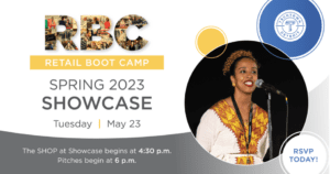 Retail Boot Camp Spring 2023 Showcase - Tuesday, May 23. The SHOP at Showcase begins at 4:30 p.m. Pitches begin at 6 p.m.