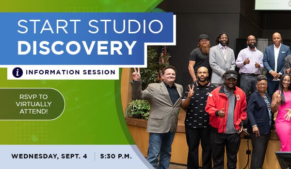 A promotional graphic that reads "Start Studio Discovery Information Session. RSVP to Virtually attend! Wednesday. Sept. 4 at 5:30 p.m.