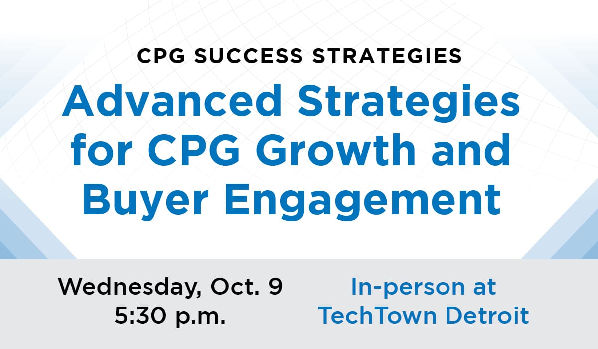 Promotional graphic that reads "CPG Success Strategies. Advanced strategies for CPG Growth and Buyer Engagement. Wednesday, Oct. 9 5:30 p.m. In-person at TechTown Detroit"