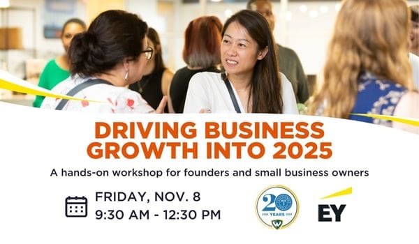 A promotional graphic that reads, "Driving Business Growth Into 2025. A hands-on workshop for founders and small business owners. Friday, Nov. 8 from 9:30 a.m. - 12:30 p.m."